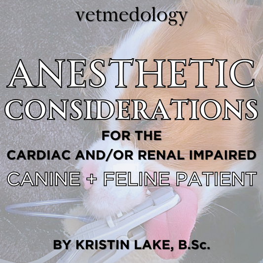 6/27/24: Anesthetic Considerations for the Cardiac and/or Renal Impaired Canine and Feline Patient by Kristin Lake, B.Sc.